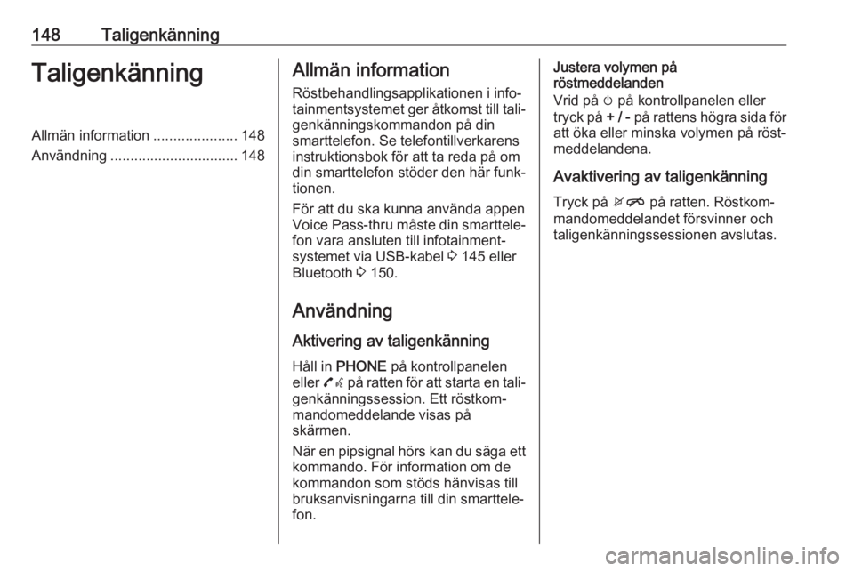 OPEL ASTRA K 2017 Handbok för infotainmentsystem 148TaligenkänningTaligenkänningAllmän information.....................148
Användning ................................ 148Allmän information
Röstbehandlingsapplikationen i info‐
tainmentsysteme OPEL ASTRA K 2017 Handbok för infotainmentsystem 148TaligenkänningTaligenkänningAllmän information.....................148
Användning ................................ 148Allmän information
Röstbehandlingsapplikationen i info‐
tainmentsysteme