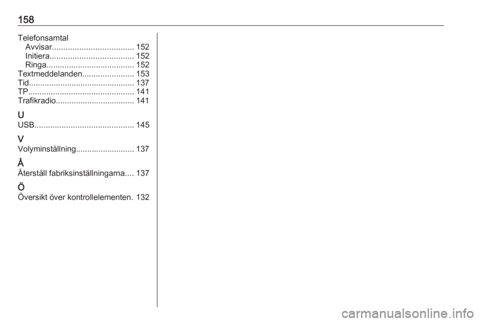 OPEL ASTRA K 2017 Handbok för infotainmentsystem 158TelefonsamtalAvvisar .................................... 152
Initiera ..................................... 152
Ringa ....................................... 152
Textmeddelanden .................. OPEL ASTRA K 2017 Handbok för infotainmentsystem 158TelefonsamtalAvvisar .................................... 152
Initiera ..................................... 152
Ringa ....................................... 152
Textmeddelanden ..................