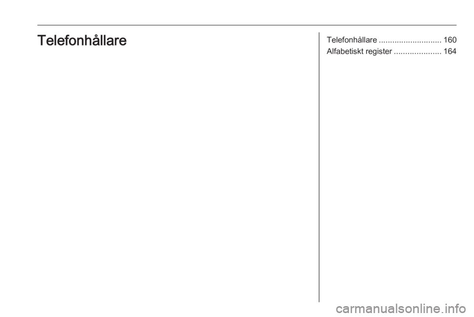 OPEL ASTRA K 2017 Handbok för infotainmentsystem Telefonhållare............................ 160
Alfabetiskt register .....................164Telefonhållare OPEL ASTRA K 2017 Handbok för infotainmentsystem Telefonhållare............................ 160
Alfabetiskt register .....................164Telefonhållare