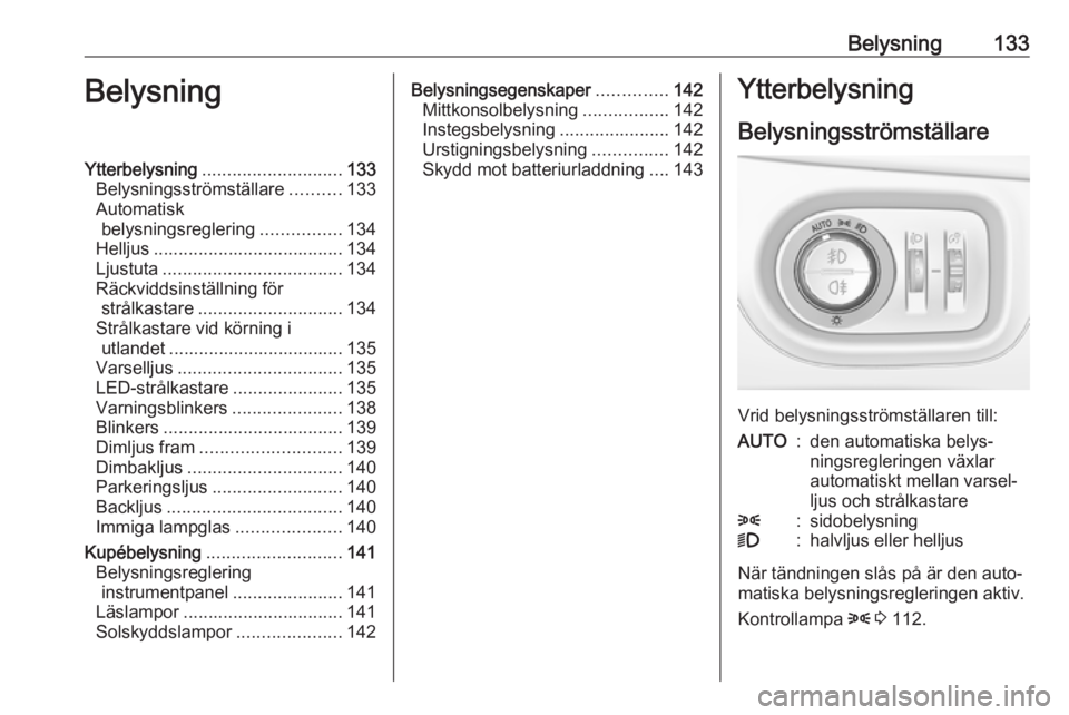 OPEL ASTRA K 2017  Instruktionsbok Belysning133BelysningYtterbelysning............................ 133
Belysningsströmställare ..........133
Automatisk belysningsreglering ................134
Helljus .................................