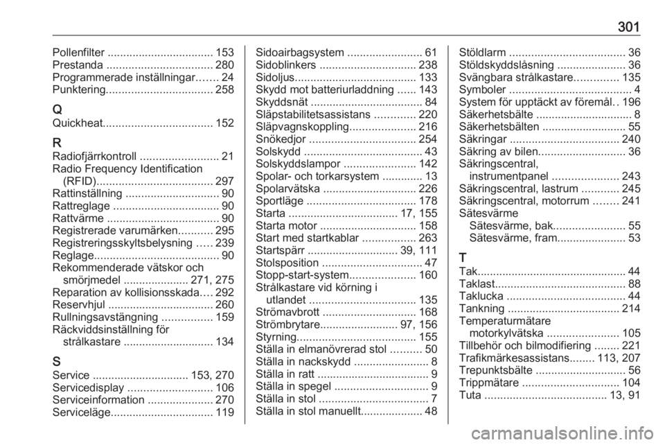 OPEL ASTRA K 2017 Instruktionsbok 301Pollenfilter .................................. 153
Prestanda .................................. 280
Programmerade inställningar .......24
Punktering .................................. 258
Q
Quic OPEL ASTRA K 2017 Instruktionsbok 301Pollenfilter .................................. 153
Prestanda .................................. 280
Programmerade inställningar .......24
Punktering .................................. 258
Q
Quic