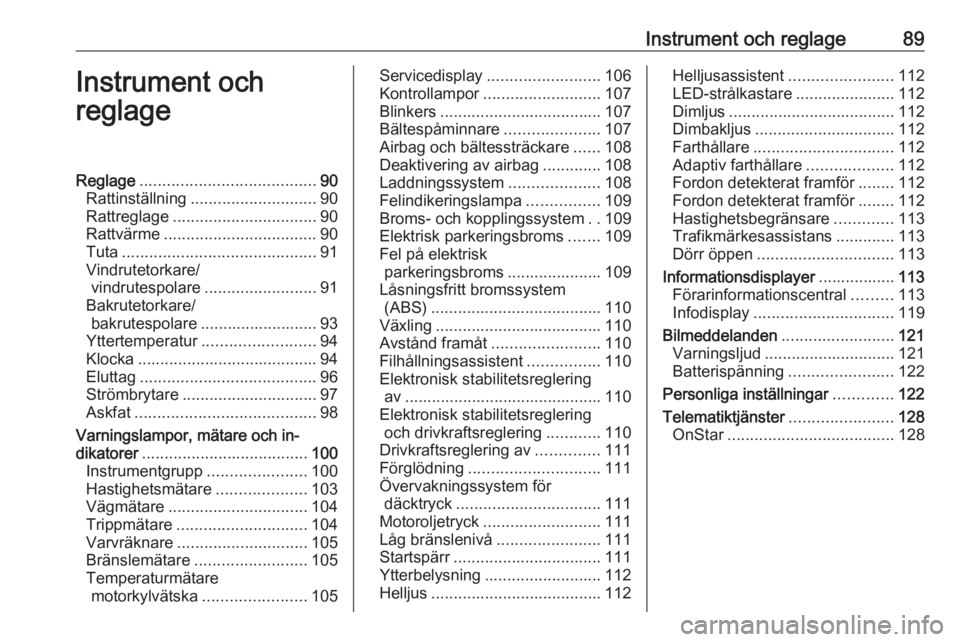 OPEL ASTRA K 2017 Instruktionsbok Instrument och reglage89Instrument och
reglageReglage ....................................... 90
Rattinställning ............................ 90
Rattreglage ................................ 90
Rattv OPEL ASTRA K 2017 Instruktionsbok Instrument och reglage89Instrument och
reglageReglage ....................................... 90
Rattinställning ............................ 90
Rattreglage ................................ 90
Rattv