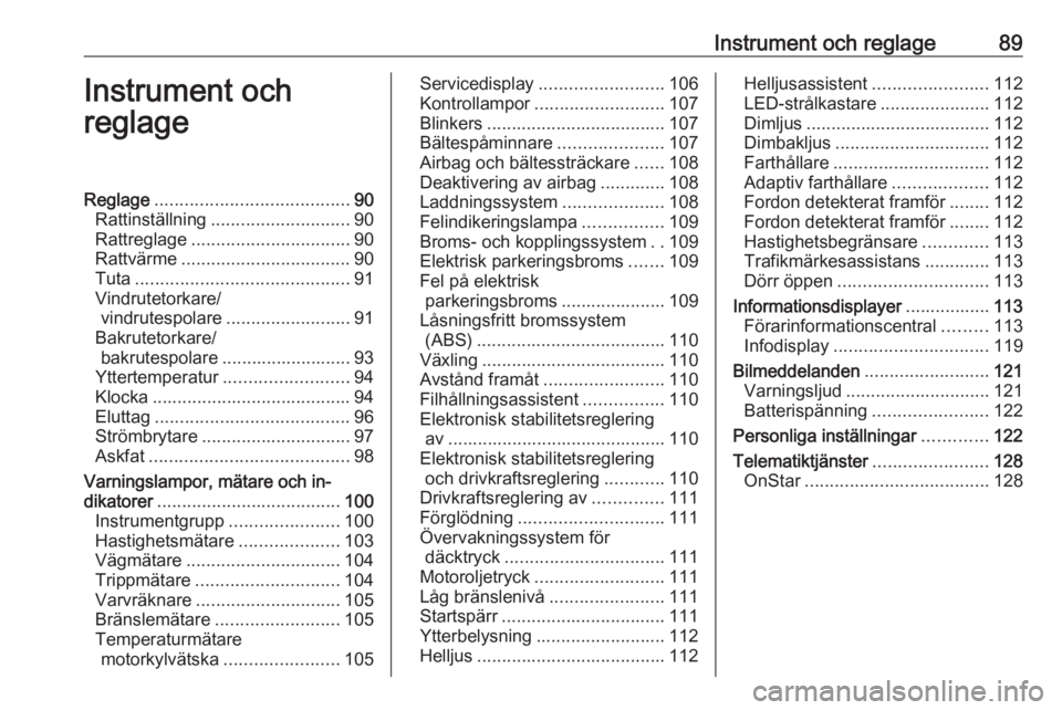 OPEL ASTRA K 2017  Instruktionsbok Instrument och reglage89Instrument och
reglageReglage ....................................... 90
Rattinställning ............................ 90
Rattreglage ................................ 90
Rattv�