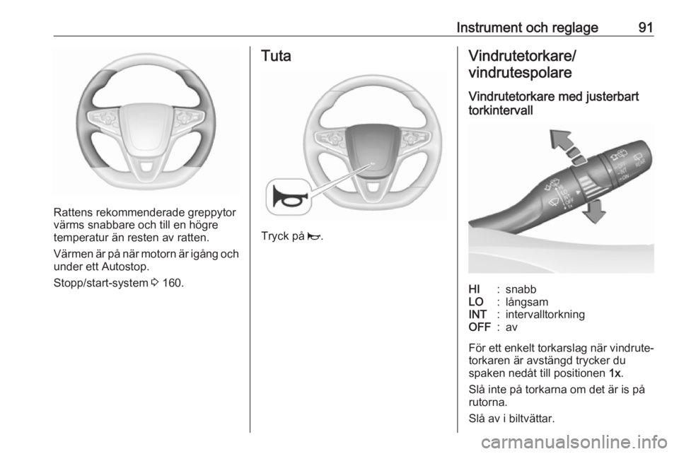 OPEL ASTRA K 2017 Instruktionsbok Instrument och reglage91
Rattens rekommenderade greppytor
värms snabbare och till en högre
temperatur än resten av ratten.
Värmen är på när motorn är igång och under ett Autostop.
Stopp/start OPEL ASTRA K 2017 Instruktionsbok Instrument och reglage91
Rattens rekommenderade greppytor
värms snabbare och till en högre
temperatur än resten av ratten.
Värmen är på när motorn är igång och under ett Autostop.
Stopp/start