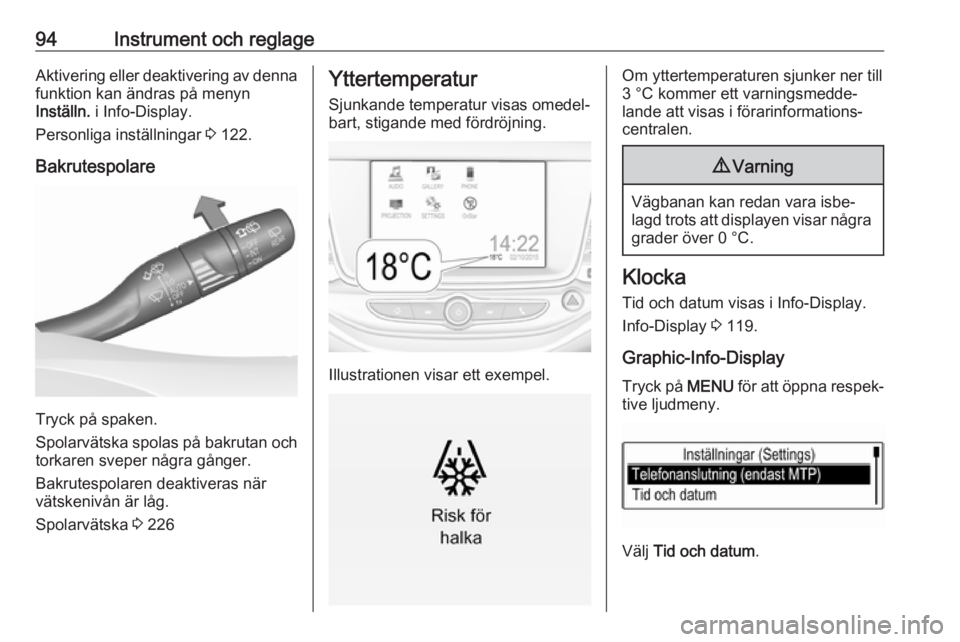 OPEL ASTRA K 2017 Instruktionsbok 94Instrument och reglageAktivering eller deaktivering av dennafunktion kan ändras på menyn
Inställn. i Info-Display.
Personliga inställningar 3 122.
Bakrutespolare
Tryck på spaken.
Spolarvätsk OPEL ASTRA K 2017 Instruktionsbok 94Instrument och reglageAktivering eller deaktivering av dennafunktion kan ändras på menyn
Inställn. i Info-Display.
Personliga inställningar 3 122.
Bakrutespolare
Tryck på spaken.
Spolarvätsk
