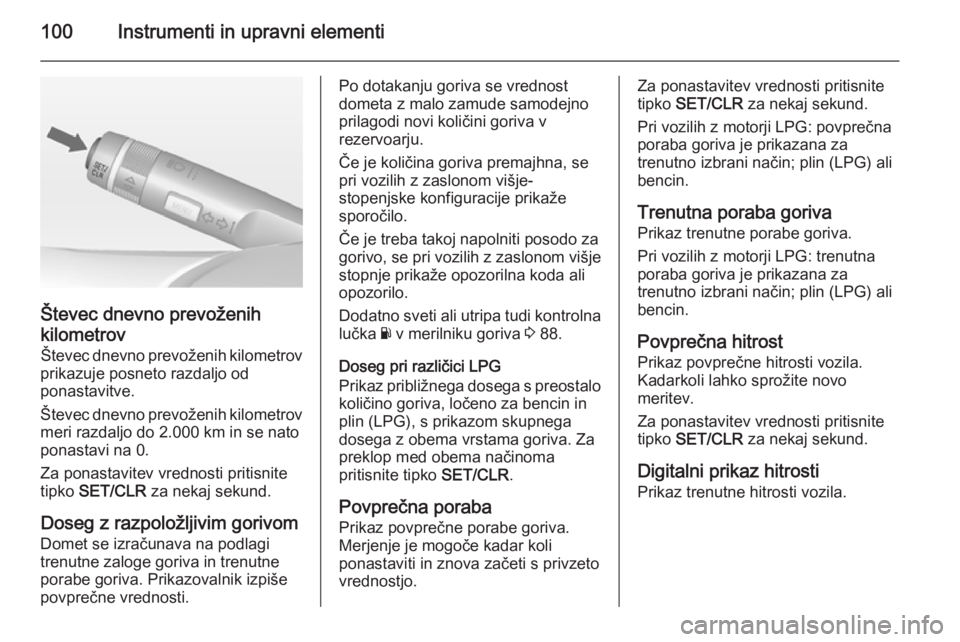 OPEL ADAM 2014.5 Navodila za uporabo Infotainment sistema 100Instrumenti in upravni elementi
Števec dnevno prevoženihkilometrov Števec dnevno prevoženih kilometrov
prikazuje posneto razdaljo od
ponastavitve.
Števec dnevno prevoženih kilometrov
meri raz OPEL ADAM 2014.5 Navodila za uporabo Infotainment sistema 100Instrumenti in upravni elementi
Števec dnevno prevoženihkilometrov Števec dnevno prevoženih kilometrov
prikazuje posneto razdaljo od
ponastavitve.
Števec dnevno prevoženih kilometrov
meri raz