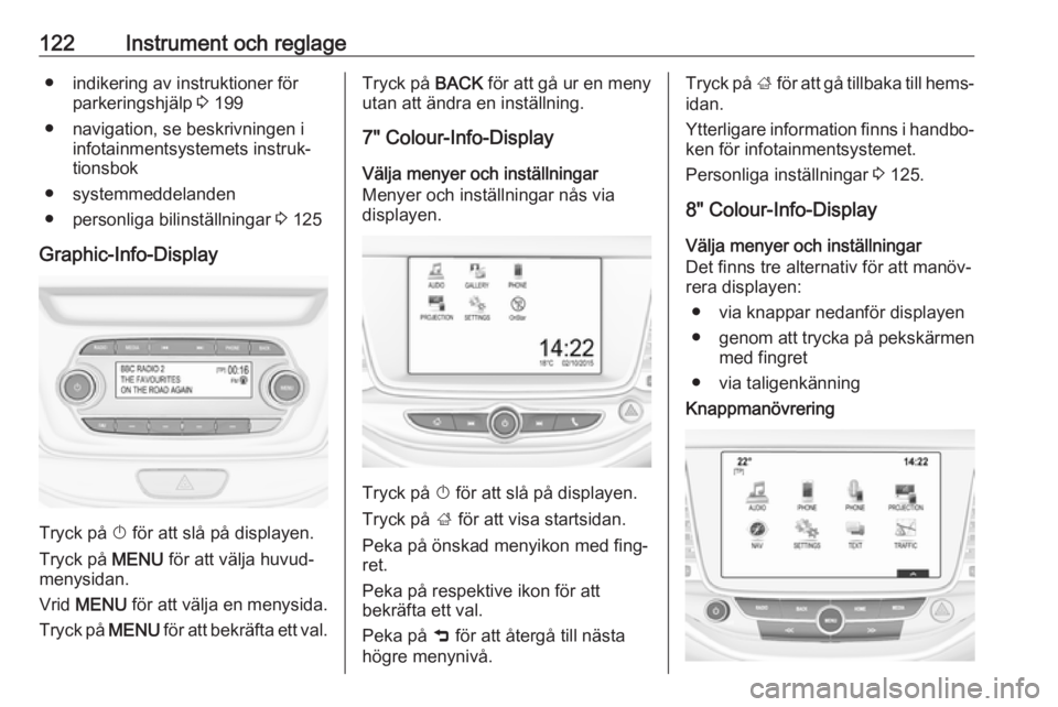OPEL ASTRA K 2017.5  Instruktionsbok 122Instrument och reglage● indikering av instruktioner förparkeringshjälp  3 199
● navigation, se beskrivningen i infotainmentsystemets instruk‐tionsbok
● systemmeddelanden
● personliga bi