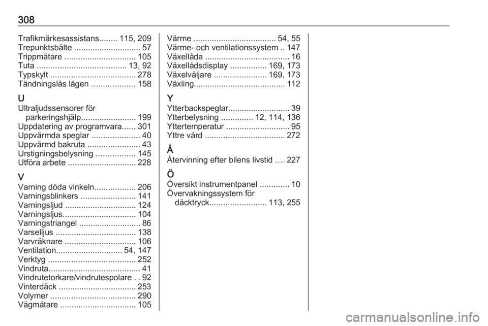 OPEL ASTRA K 2017.5  Instruktionsbok 308Trafikmärkesassistans........115, 209
Trepunktsbälte  ............................. 57
Trippmätare  ............................... 105
Tuta  ....................................... 13, 92
Typsk