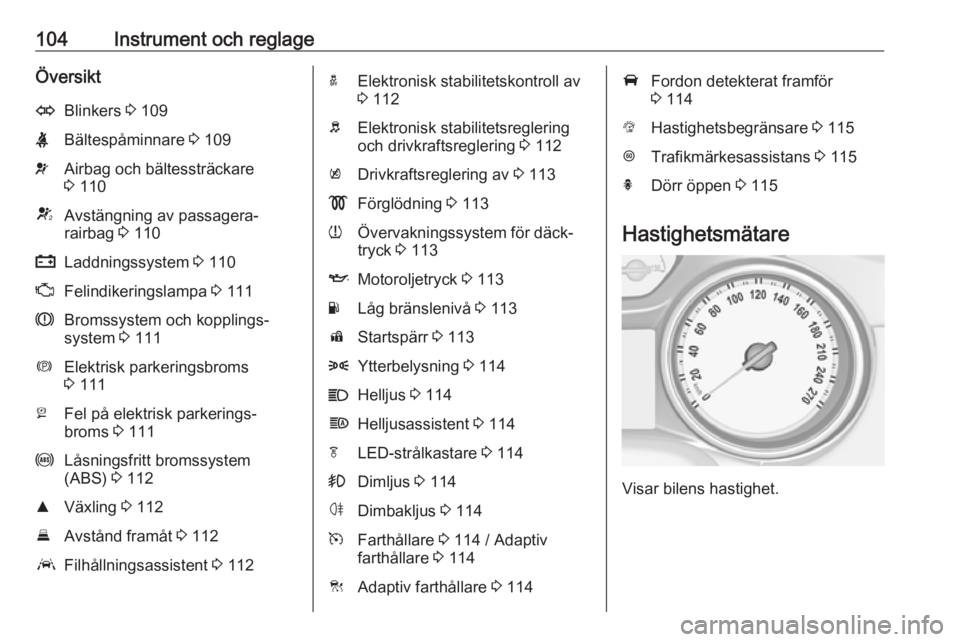 OPEL ASTRA K 2018  Instruktionsbok 104Instrument och reglageÖversiktOBlinkers 3 109XBältespåminnare  3 109vAirbag och bältessträckare
3  110VAvstängning av passagera‐
rairbag  3 110pLaddningssystem  3 110ZFelindikeringslampa  3