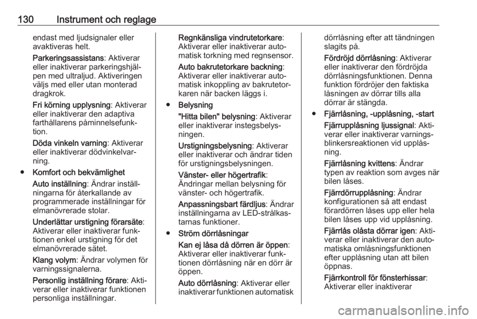 OPEL ASTRA K 2018  Instruktionsbok 130Instrument och reglageendast med ljudsignaler eller
avaktiveras helt.
Parkeringsassistans : Aktiverar
eller inaktiverar parkeringshjäl‐
pen med ultraljud. Aktiveringen
väljs med eller utan mont