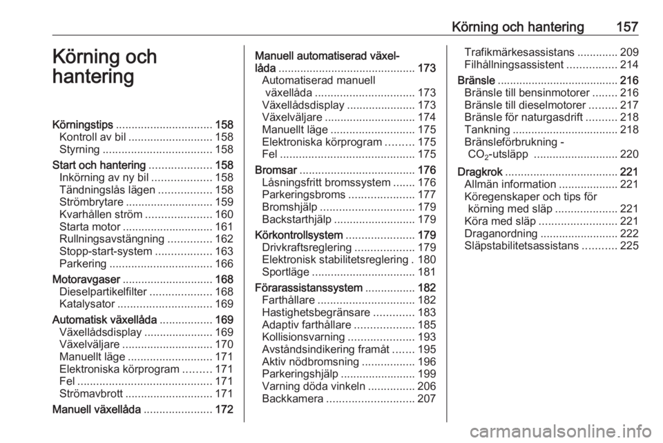 OPEL ASTRA K 2018  Instruktionsbok Körning och hantering157Körning och
hanteringKörningstips ............................... 158
Kontroll av bil ........................... 158
Styrning ................................... 158
Start 
