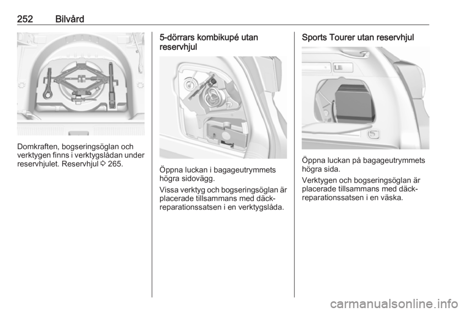 OPEL ASTRA K 2018 Instruktionsbok 252Bilvård
Domkraften, bogseringsöglan och
verktygen finns i verktygslådan under reservhjulet. Reservhjul 3 265.
5-dörrars kombikupé utan
reservhjul
Öppna luckan i bagageutrymmets
högra sidov OPEL ASTRA K 2018 Instruktionsbok 252Bilvård
Domkraften, bogseringsöglan och
verktygen finns i verktygslådan under reservhjulet. Reservhjul 3 265.
5-dörrars kombikupé utan
reservhjul
Öppna luckan i bagageutrymmets
högra sidov