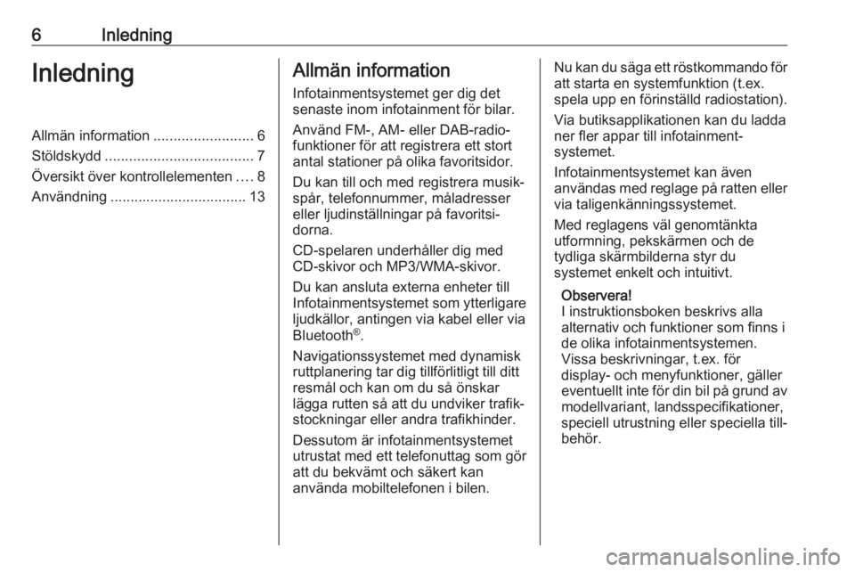 OPEL ASTRA K 2018.5  Handbok för infotainmentsystem 6InledningInledningAllmän information.........................6
Stöldskydd ..................................... 7
Översikt över kontrollelementen ....8
Användning ...............................