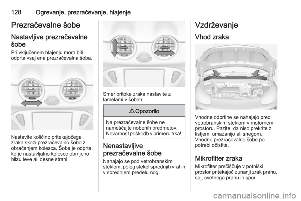 OPEL ADAM 2016  Uporabniški priročnik 128Ogrevanje, prezračevanje, hlajenjePrezračevalne šobe
Nastavljive prezračevalne
šobe
Pri vključenem hlajenju mora biti odprta vsaj ena prezračevalna šoba.
Nastavite količino pritekajočega
 OPEL ADAM 2016  Uporabniški priročnik 128Ogrevanje, prezračevanje, hlajenjePrezračevalne šobe
Nastavljive prezračevalne
šobe
Pri vključenem hlajenju mora biti odprta vsaj ena prezračevalna šoba.
Nastavite količino pritekajočega