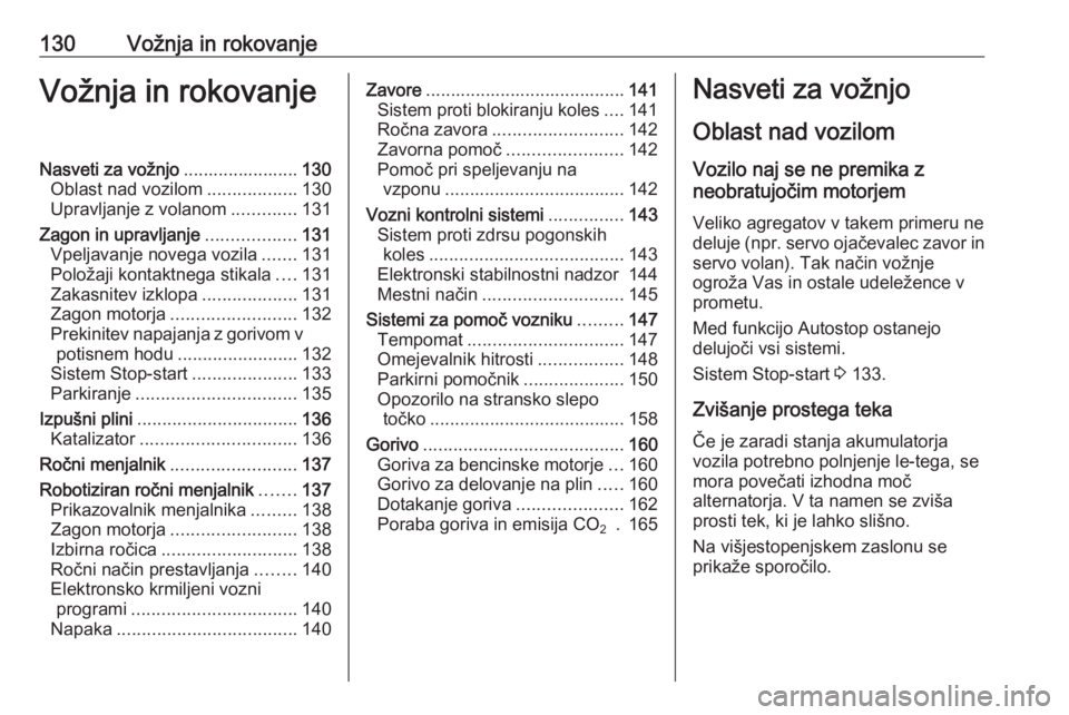 OPEL ADAM 2016  Uporabniški priročnik 130Vožnja in rokovanjeVožnja in rokovanjeNasveti za vožnjo.......................130
Oblast nad vozilom ..................130
Upravljanje z volanom .............131
Zagon in upravljanje ...........