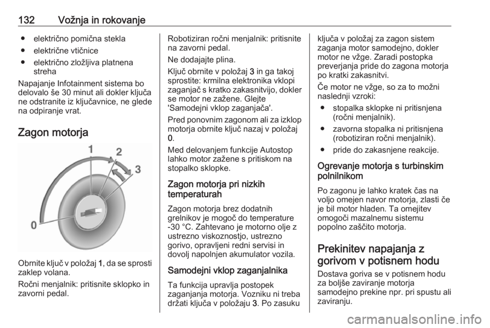 OPEL ADAM 2016  Uporabniški priročnik 132Vožnja in rokovanje● električno pomična stekla
● električne vtičnice
● električno zložljiva platnena streha
Napajanje Infotainment sistema bo
delovalo še 30 minut ali dokler ključa
n OPEL ADAM 2016  Uporabniški priročnik 132Vožnja in rokovanje● električno pomična stekla
● električne vtičnice
● električno zložljiva platnena streha
Napajanje Infotainment sistema bo
delovalo še 30 minut ali dokler ključa
n