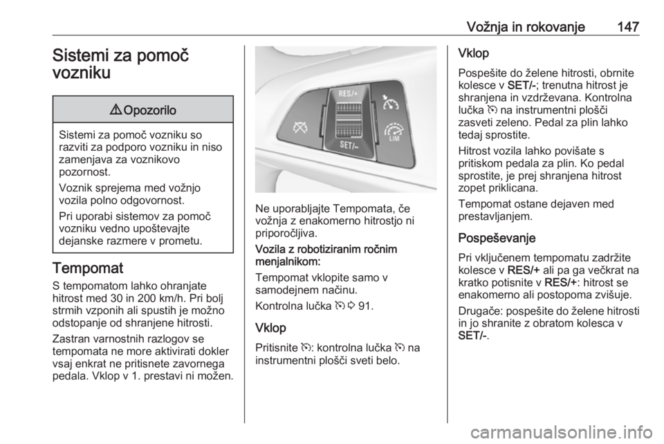 OPEL ADAM 2016  Uporabniški priročnik Vožnja in rokovanje147Sistemi za pomoč
vozniku9 Opozorilo
Sistemi za pomoč vozniku so
razviti za podporo vozniku in niso
zamenjava za voznikovo
pozornost.
Voznik sprejema med vožnjo
vozila polno o OPEL ADAM 2016  Uporabniški priročnik Vožnja in rokovanje147Sistemi za pomoč
vozniku9 Opozorilo
Sistemi za pomoč vozniku so
razviti za podporo vozniku in niso
zamenjava za voznikovo
pozornost.
Voznik sprejema med vožnjo
vozila polno o