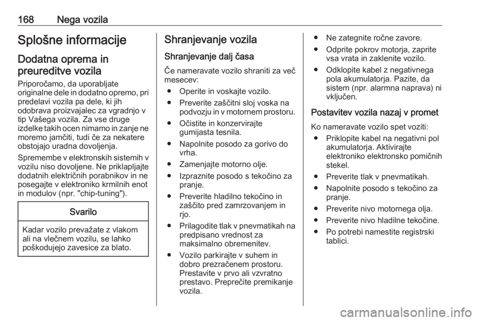 OPEL ADAM 2016  Uporabniški priročnik 168Nega vozilaSplošne informacijeDodatna oprema inpreureditve vozila
Priporočamo, da uporabljate
originalne dele in dodatno opremo, pri predelavi vozila pa dele, ki jih
odobrava proizvajalec za vgra OPEL ADAM 2016  Uporabniški priročnik 168Nega vozilaSplošne informacijeDodatna oprema inpreureditve vozila
Priporočamo, da uporabljate
originalne dele in dodatno opremo, pri predelavi vozila pa dele, ki jih
odobrava proizvajalec za vgra