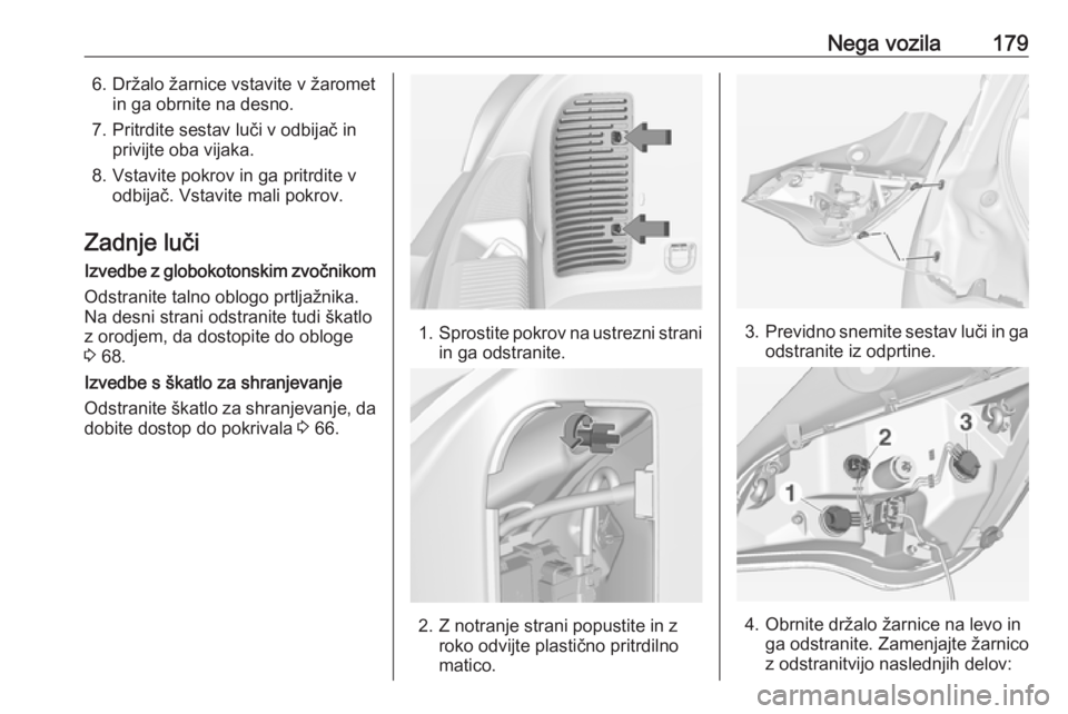 OPEL ADAM 2016  Uporabniški priročnik Nega vozila1796. Držalo žarnice vstavite v žarometin ga obrnite na desno.
7. Pritrdite sestav luči v odbijač in privijte oba vijaka.
8. Vstavite pokrov in ga pritrdite v odbijač. Vstavite mali p
