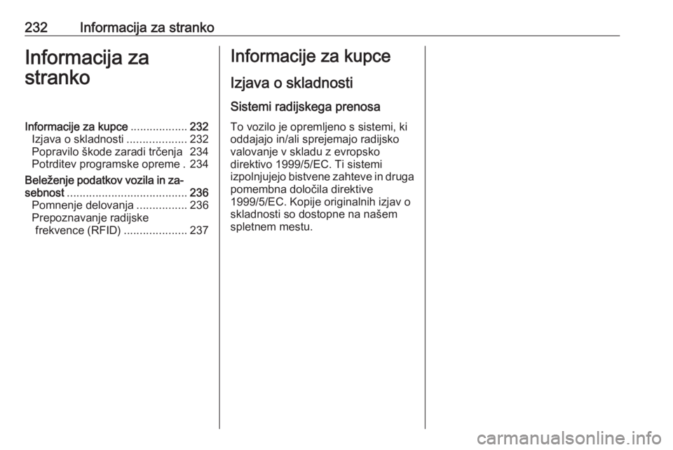 OPEL ADAM 2016 Uporabniški priročnik 232Informacija za strankoInformacija za
strankoInformacije za kupce ..................232
Izjava o skladnosti ...................232
Popravilo škode zaradi trčenja 234
Potrditev programske opreme . OPEL ADAM 2016 Uporabniški priročnik 232Informacija za strankoInformacija za
strankoInformacije za kupce ..................232
Izjava o skladnosti ...................232
Popravilo škode zaradi trčenja 234
Potrditev programske opreme .