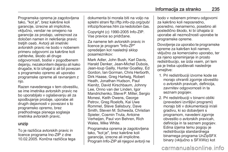OPEL ADAM 2016 Uporabniški priročnik Informacija za stranko235Programska oprema je zagotovljena
tako, "kot je", brez kakršne koli
garancije, izrecne ali implicitne,
vključno, vendar ne omejeno na
garancije za prodajo, ustreznos OPEL ADAM 2016 Uporabniški priročnik Informacija za stranko235Programska oprema je zagotovljena
tako, "kot je", brez kakršne koli
garancije, izrecne ali implicitne,
vključno, vendar ne omejeno na
garancije za prodajo, ustreznos