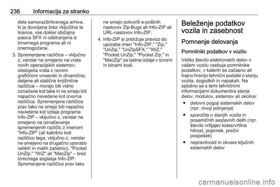 OPEL ADAM 2016 Uporabniški priročnik 236Informacija za strankodela samorazširitvenega arhiva,
ki je dovoljena brez vključitve te
licence, vse dokler običajna pasica SFX ni odstranjena iz
binarnega programa ali ni
onemogočena.
3. Spre OPEL ADAM 2016 Uporabniški priročnik 236Informacija za strankodela samorazširitvenega arhiva,
ki je dovoljena brez vključitve te
licence, vse dokler običajna pasica SFX ni odstranjena iz
binarnega programa ali ni
onemogočena.
3. Spre