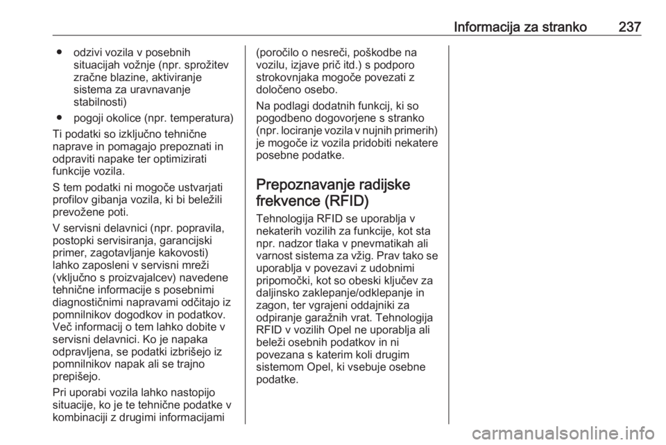 OPEL ADAM 2016 Uporabniški priročnik Informacija za stranko237● odzivi vozila v posebnihsituacijah vožnje (npr. sprožitev
zračne blazine, aktiviranje
sistema za uravnavanje
stabilnosti)
● pogoji okolice (npr. temperatura)
Ti podat OPEL ADAM 2016 Uporabniški priročnik Informacija za stranko237● odzivi vozila v posebnihsituacijah vožnje (npr. sprožitev
zračne blazine, aktiviranje
sistema za uravnavanje
stabilnosti)
● pogoji okolice (npr. temperatura)
Ti podat