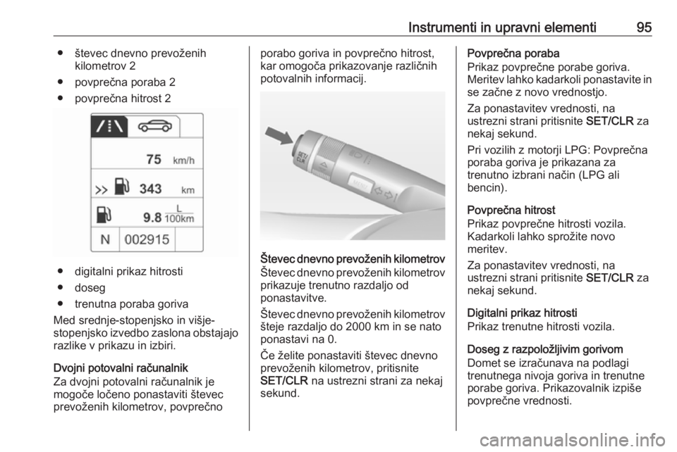 OPEL ADAM 2016 Uporabniški priročnik Instrumenti in upravni elementi95● števec dnevno prevoženihkilometrov 2
● povprečna poraba 2
● povprečna hitrost 2
● digitalni prikaz hitrosti
● doseg
● trenutna poraba goriva
Med sred OPEL ADAM 2016 Uporabniški priročnik Instrumenti in upravni elementi95● števec dnevno prevoženihkilometrov 2
● povprečna poraba 2
● povprečna hitrost 2
● digitalni prikaz hitrosti
● doseg
● trenutna poraba goriva
Med sred