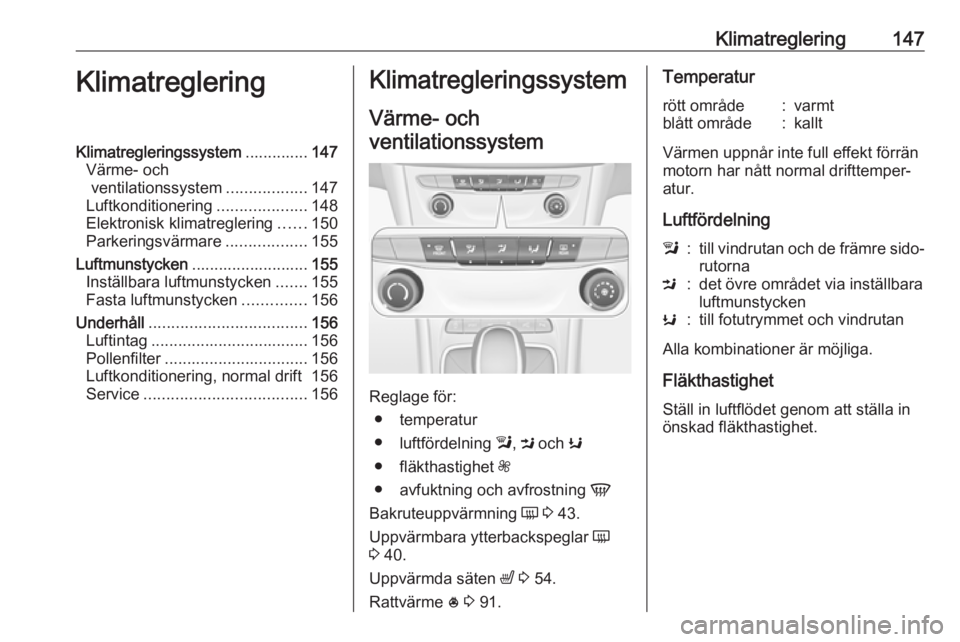 OPEL ASTRA K 2018.5 Instruktionsbok Klimatreglering147KlimatregleringKlimatregleringssystem..............147
Värme- och ventilationssystem ..................147
Luftkonditionering ....................148
Elektronisk klimatreglering ... OPEL ASTRA K 2018.5 Instruktionsbok Klimatreglering147KlimatregleringKlimatregleringssystem..............147
Värme- och ventilationssystem ..................147
Luftkonditionering ....................148
Elektronisk klimatreglering ...