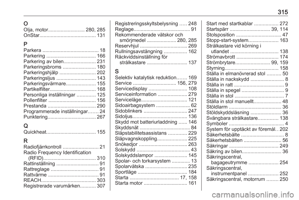 OPEL ASTRA K 2018.5  Instruktionsbok 315OOlja, motor .......................... 280, 285
OnStar ........................................ 131
P Parkera  ........................................ 18
Parkering  ..............................