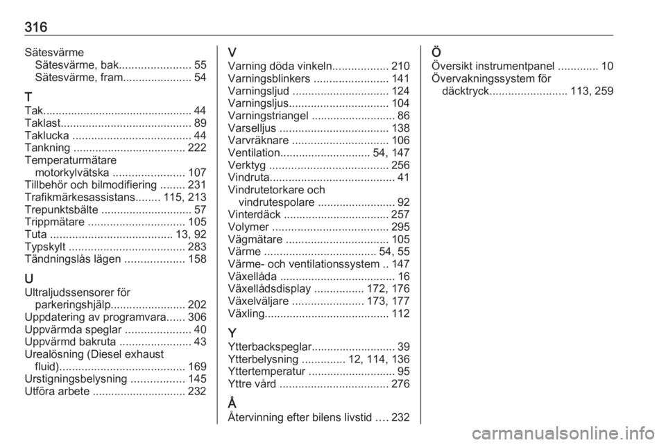 OPEL ASTRA K 2018.5  Instruktionsbok 316SätesvärmeSätesvärme, bak .......................55
Sätesvärme, fram ......................54
T
Tak................................................ 44
Taklast ................................
