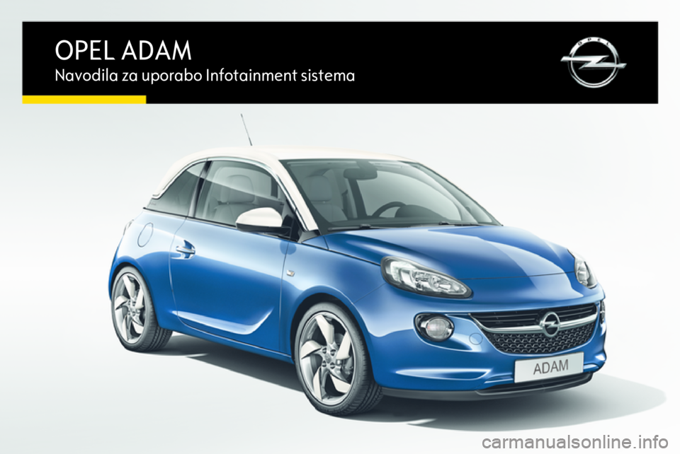 OPEL ADAM 2016.5  Navodila za uporabo Infotainment sistema OPEL ADAMNavodila za uporabo Infotainment sistema 