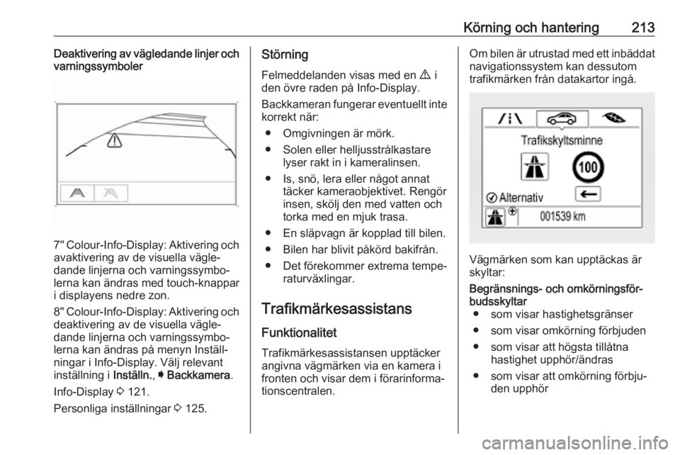 OPEL ASTRA K 2018.75  Instruktionsbok Körning och hantering213Deaktivering av vägledande linjer och
varningssymboler
7'' Colour-Info-Display: Aktivering och
avaktivering av de visuella vägle‐
dande linjerna och varningssymbo�