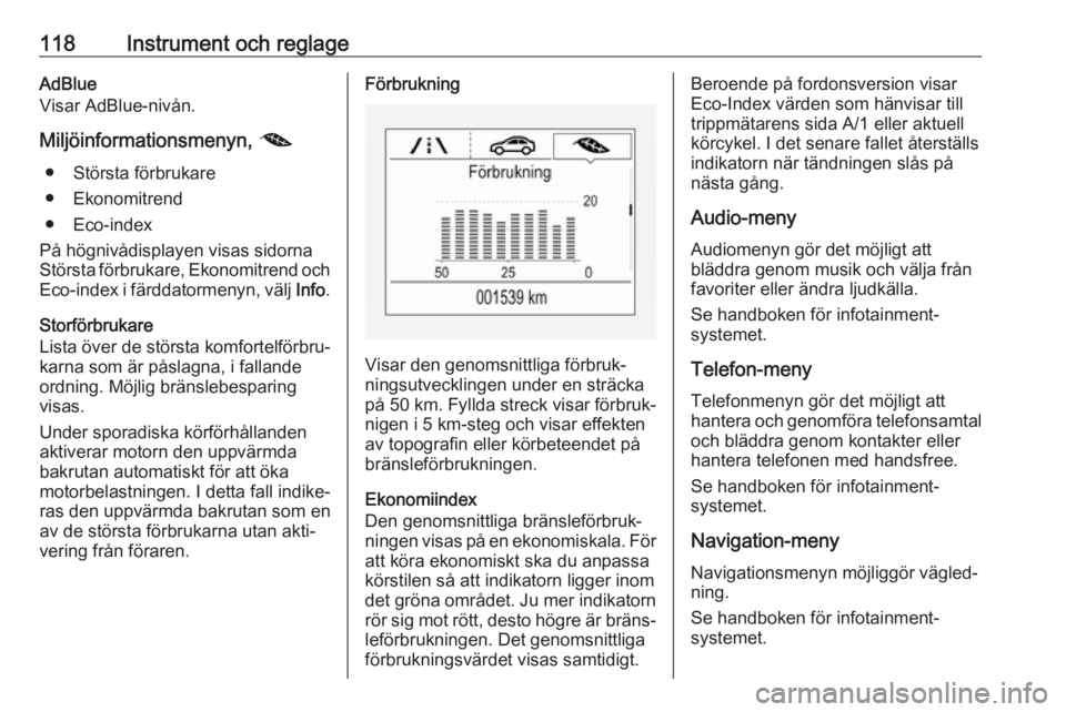 OPEL ASTRA K 2019  Instruktionsbok 118Instrument och reglageAdBlue
Visar AdBlue-nivån.
Miljöinformationsmenyn,  @
● Största förbrukare
● Ekonomitrend
● Eco-index
På högnivådisplayen visas sidorna
Största förbrukare, Ekon