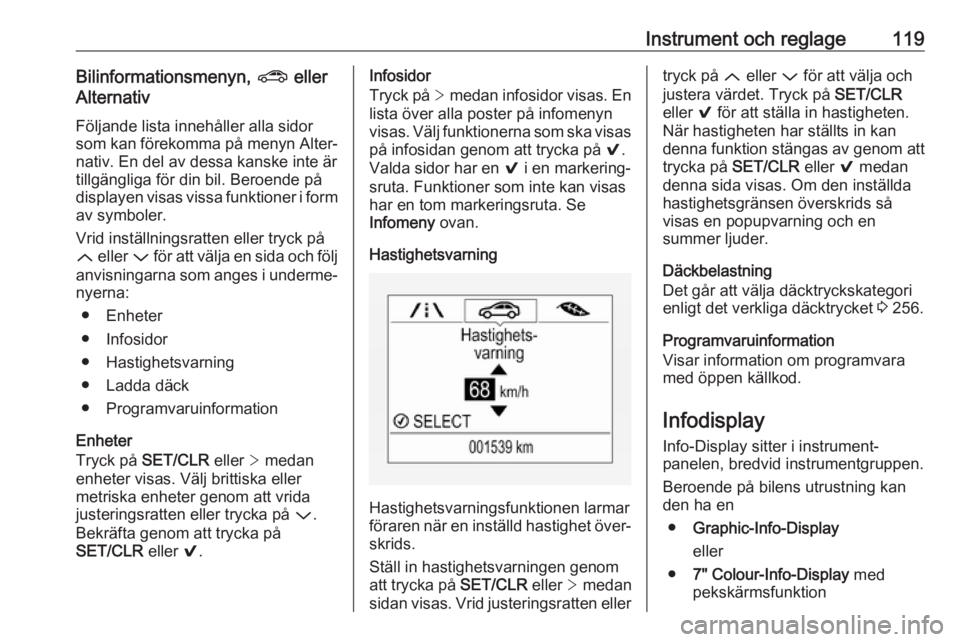 OPEL ASTRA K 2019  Instruktionsbok Instrument och reglage119Bilinformationsmenyn, ? eller
Alternativ
Följande lista innehåller alla sidor
som kan förekomma på menyn Alter‐
nativ. En del av dessa kanske inte är
tillgängliga för