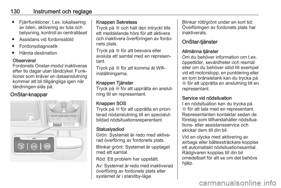 OPEL ASTRA K 2019  Instruktionsbok 130Instrument och reglage● Fjärrfunktioner, t.ex. lokaliseringav bilen, aktivering av tuta och
belysning, kontroll av centrallåset
● Assistans vid fordonsstöld
● Fordonsdiagnostik
● Hämta 
