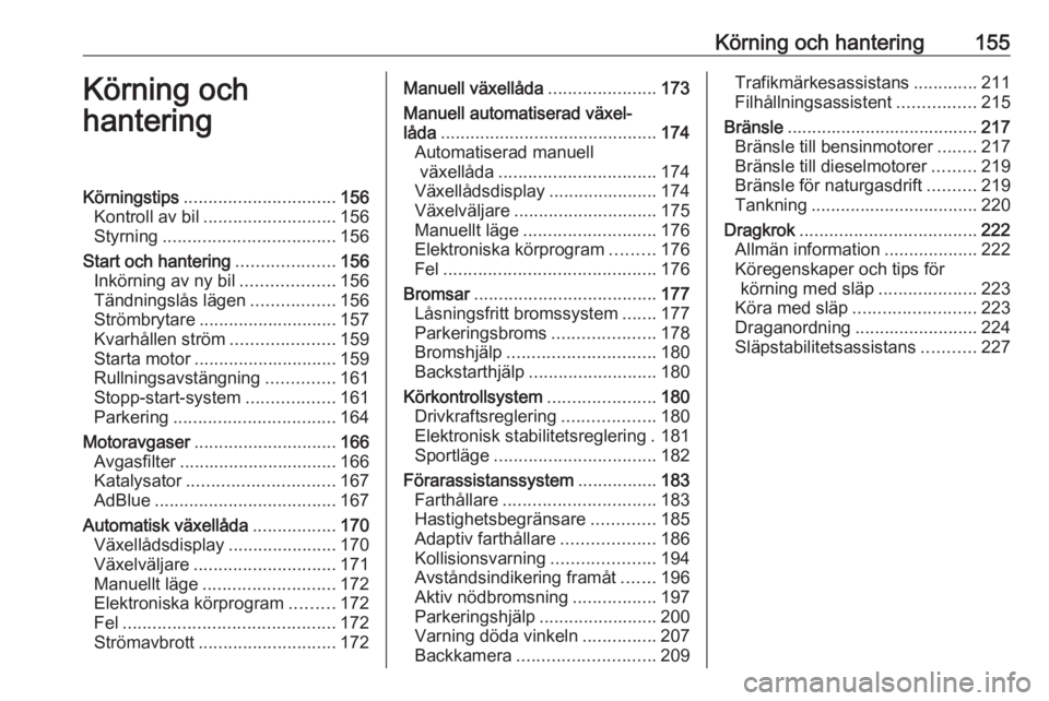 OPEL ASTRA K 2019 Instruktionsbok Körning och hantering155Körning och
hanteringKörningstips ............................... 156
Kontroll av bil ........................... 156
Styrning ................................... 156
Start OPEL ASTRA K 2019 Instruktionsbok Körning och hantering155Körning och
hanteringKörningstips ............................... 156
Kontroll av bil ........................... 156
Styrning ................................... 156
Start