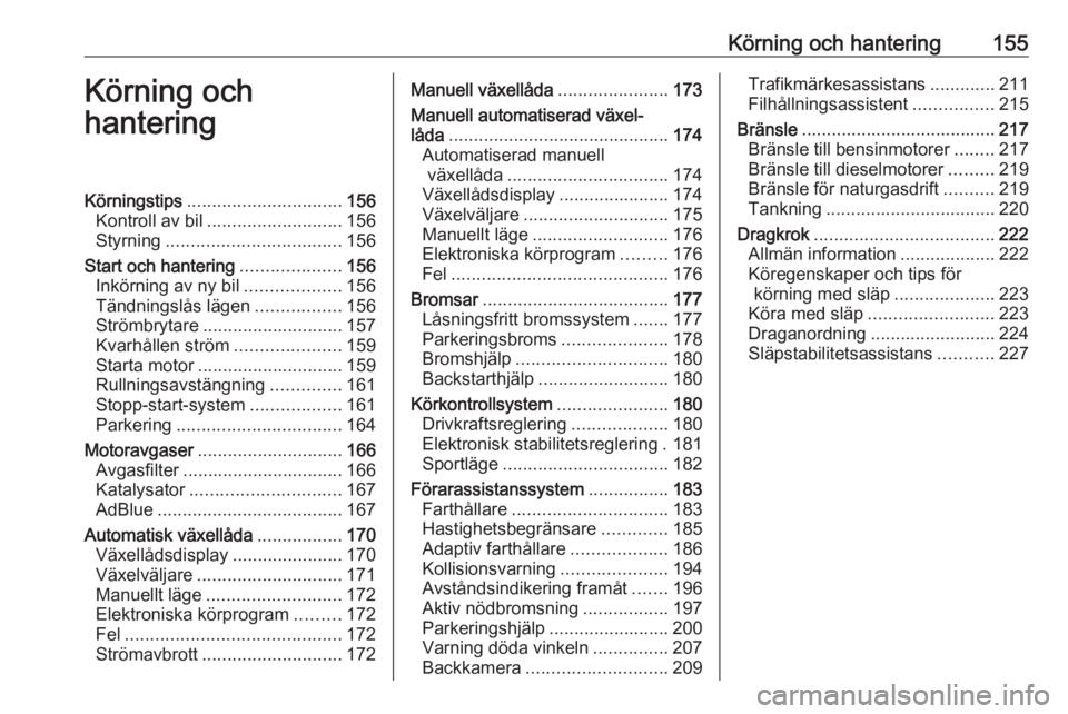 OPEL ASTRA K 2019  Instruktionsbok Körning och hantering155Körning och
hanteringKörningstips ............................... 156
Kontroll av bil ........................... 156
Styrning ................................... 156
Start 