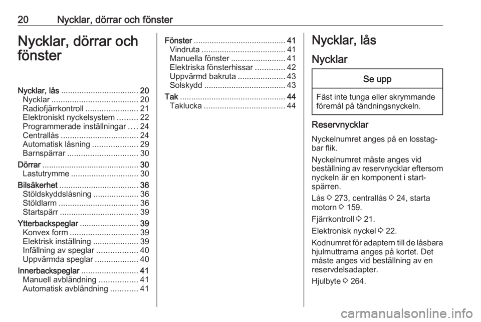OPEL ASTRA K 2019  Instruktionsbok 20Nycklar, dörrar och fönsterNycklar, dörrar och
fönsterNycklar, lås .................................. 20
Nycklar ...................................... 20
Radiofjärrkontroll ..................
