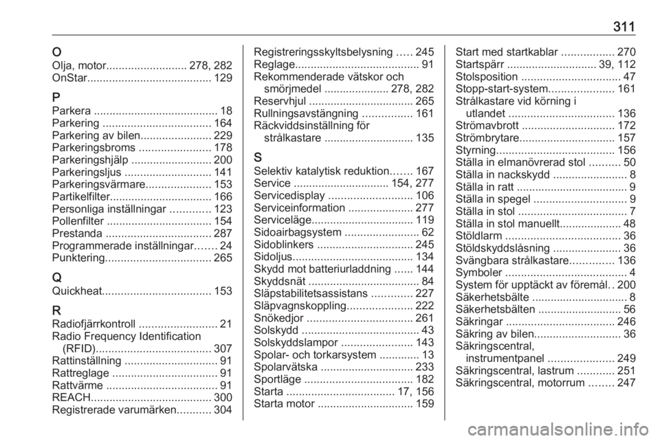 OPEL ASTRA K 2019  Instruktionsbok 311OOlja, motor .......................... 278, 282
OnStar ........................................ 129
P Parkera  ........................................ 18
Parkering  ..............................