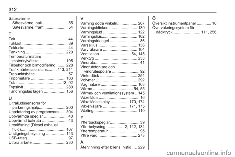 OPEL ASTRA K 2019  Instruktionsbok 312SätesvärmeSätesvärme, bak .......................55
Sätesvärme, fram ......................54
T
Tak................................................ 44
Taklast ................................
