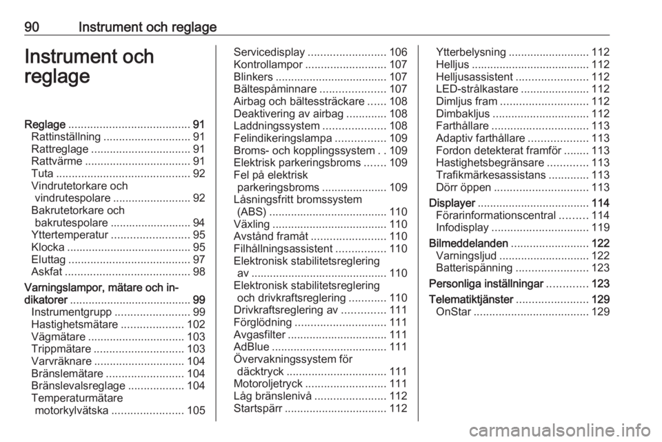 OPEL ASTRA K 2019 Instruktionsbok 90Instrument och reglageInstrument och
reglageReglage ....................................... 91
Rattinställning ............................ 91
Rattreglage ................................ 91
Rattv OPEL ASTRA K 2019 Instruktionsbok 90Instrument och reglageInstrument och
reglageReglage ....................................... 91
Rattinställning ............................ 91
Rattreglage ................................ 91
Rattv