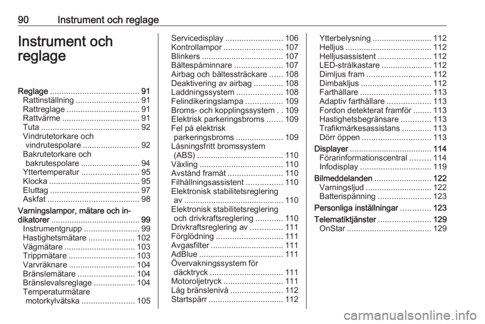 OPEL ASTRA K 2019  Instruktionsbok 90Instrument och reglageInstrument och
reglageReglage ....................................... 91
Rattinställning ............................ 91
Rattreglage ................................ 91
Rattv�