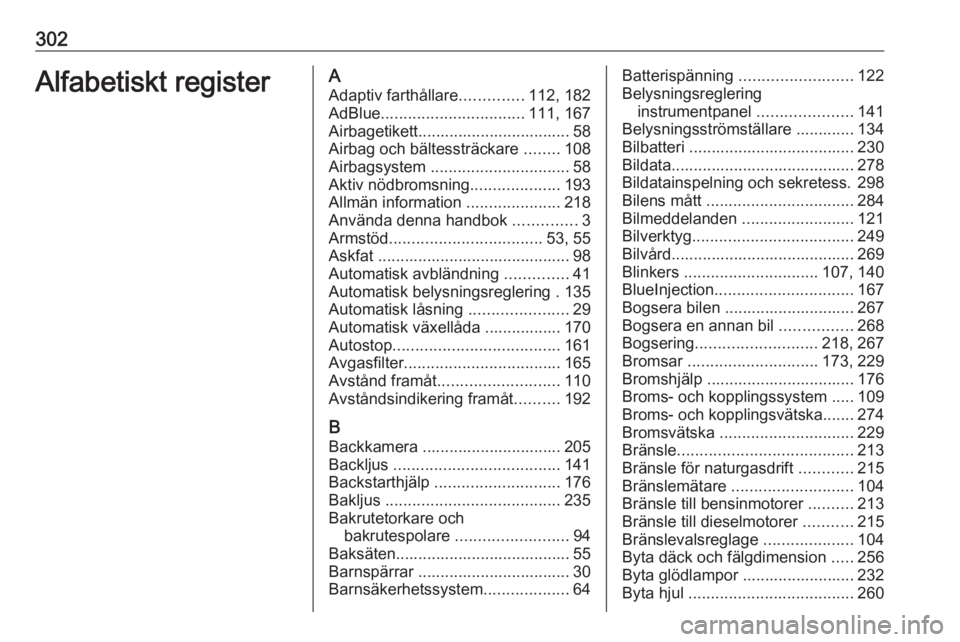 OPEL ASTRA K 2019.5  Instruktionsbok 302Alfabetiskt registerAAdaptiv farthållare ..............112, 182
AdBlue ................................ 111, 167
Airbagetikett.................................. 58
Airbag och bältessträckare  ..