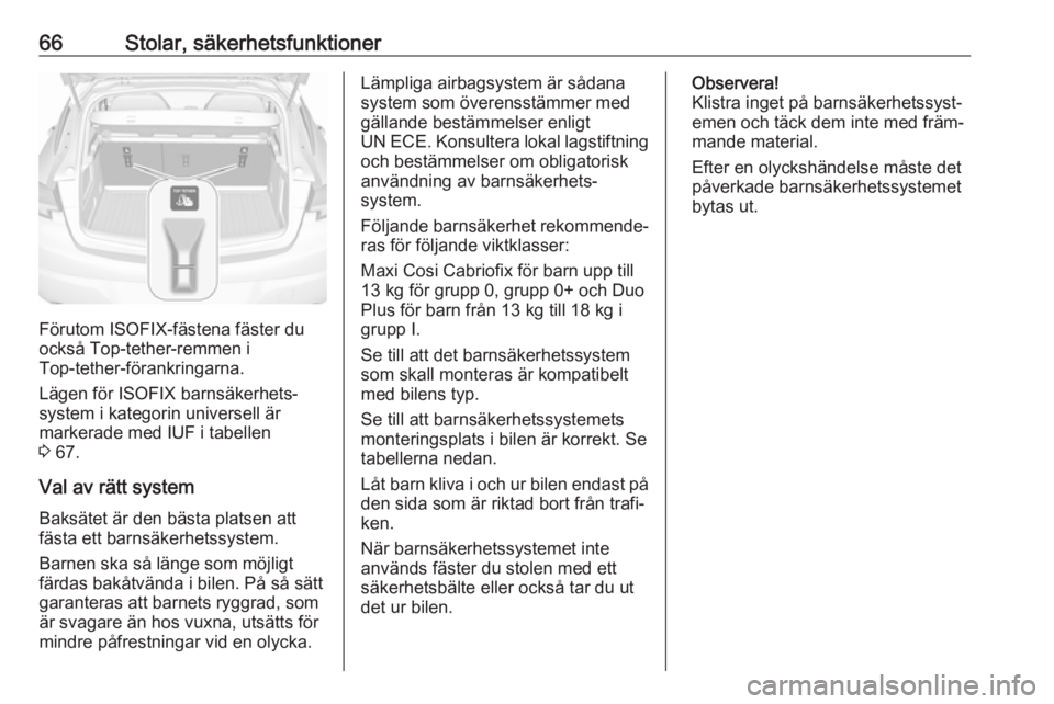 OPEL ASTRA K 2019.5  Instruktionsbok 66Stolar, säkerhetsfunktioner
Förutom ISOFIX-fästena fäster du
också Top-tether-remmen i
Top-tether-förankringarna.
Lägen för ISOFIX barnsäkerhets‐
system i kategorin universell är
markera
