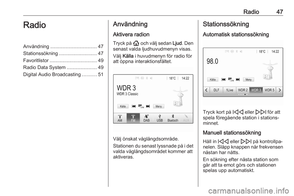OPEL ASTRA K 2020  Handbok för infotainmentsystem Radio47RadioAnvändning.................................. 47
Stationssökning ........................... 47
Favoritlistor .................................. 49
Radio Data System .....................