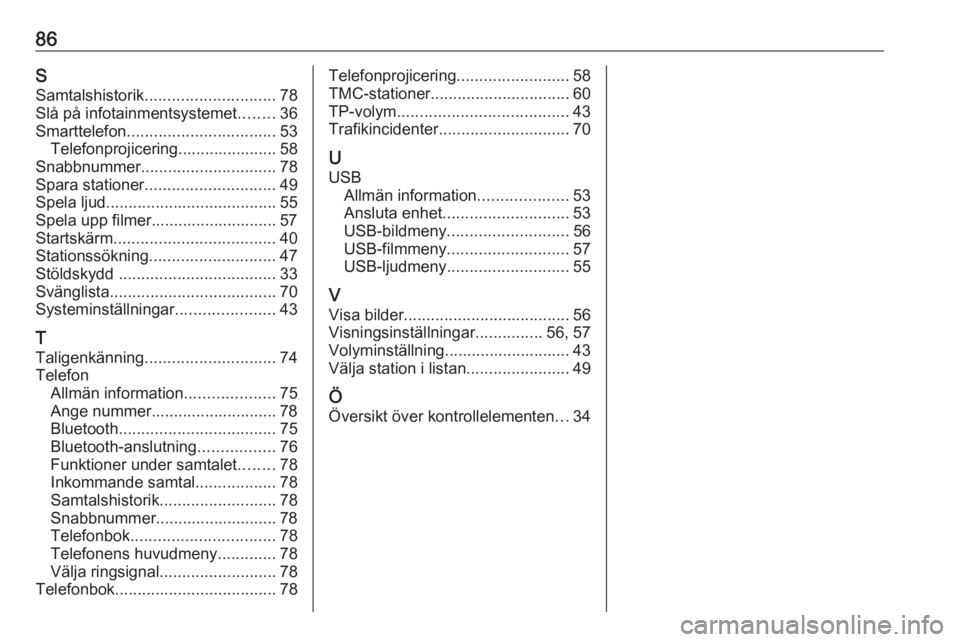OPEL ASTRA K 2020 Handbok för infotainmentsystem 86SSamtalshistorik ............................. 78
Slå på infotainmentsystemet ........36
Smarttelefon ................................. 53
Telefonprojicering...................... 58
Snabbnummer . OPEL ASTRA K 2020 Handbok för infotainmentsystem 86SSamtalshistorik ............................. 78
Slå på infotainmentsystemet ........36
Smarttelefon ................................. 53
Telefonprojicering...................... 58
Snabbnummer .