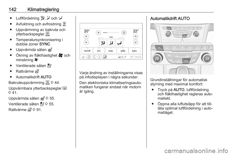 OPEL ASTRA K 2020  Instruktionsbok 142Klimatreglering● Luftfördelning w, u  och  v
● Avfuktning och avfrostning  $
● Uppvärmning av bakruta och ytterbackspeglar  f
● Temperatursynkronisering i dubbla zoner  SYNC
● Uppvärmd