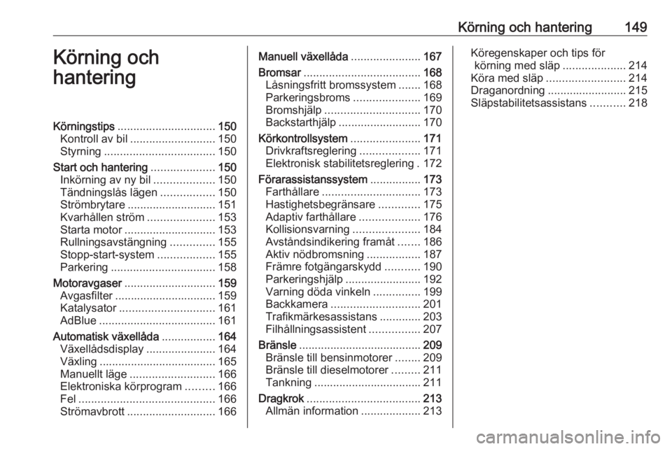 OPEL ASTRA K 2020  Instruktionsbok Körning och hantering149Körning och
hanteringKörningstips ............................... 150
Kontroll av bil ........................... 150
Styrning ................................... 150
Start 