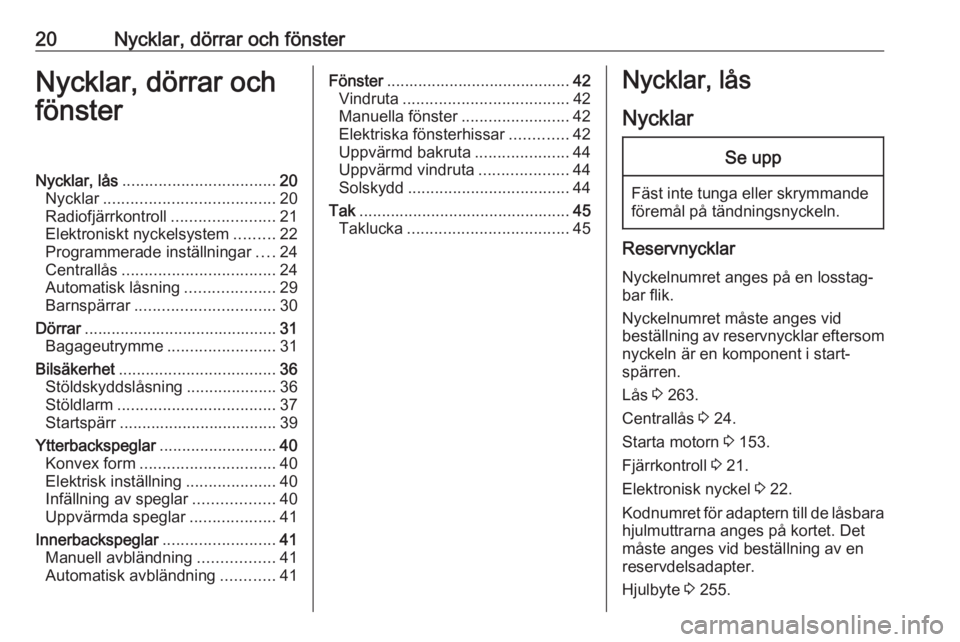 OPEL ASTRA K 2020  Instruktionsbok 20Nycklar, dörrar och fönsterNycklar, dörrar och
fönsterNycklar, lås .................................. 20
Nycklar ...................................... 20
Radiofjärrkontroll ..................